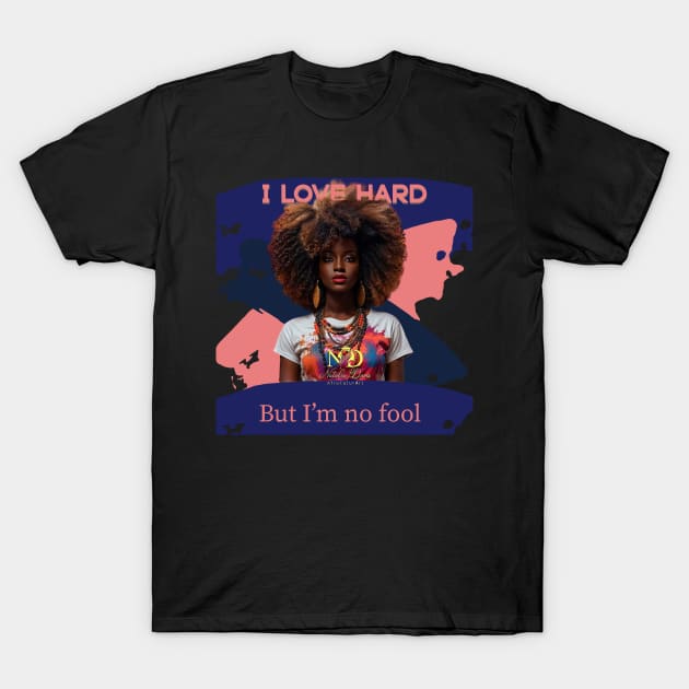 I love hard but I’m no fool T-Shirt by Natalia Davis AfroFuturArt